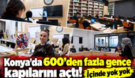 Konya’da 600’den fazla gence kapılarını açtı! İçinde yok yok