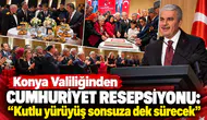 Konya Valiliğinden Cumhuriyet Resepsiyonu: "Kutlu yürüyüş sonsuza dek sürecek"