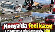 Konya’da feci kaza! Tır kamyona arkadan çarptı, 1 ölü