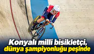 Konyalı milli bisikletçi, dünya şampiyonluğu peşinde