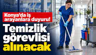 Konya’da iş arayanlara duyuru! Temizlik görevlisi alınacak