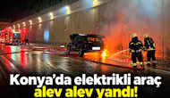 Konya’da elektrikli araç alev alev yandı!
