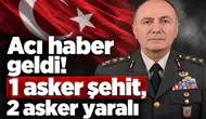 Acı haber geldi! 1 asker şehit, 2 asker yaralı