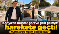 Konya’da muhtar göreve gelir gelmez harekete geçti! Mahallede neler değişecek?
