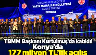 TBMM Başkanı Kurtulmuş'da katıldı! Konya’da 177 milyon TL’lik açılış