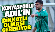 Konyasporlu Adil'in dikkatli olması gerekiyor!