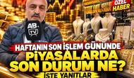 Haftanın son işlem gününde piyasalarda son durum