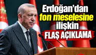 Erdoğan’dan fon meselesine ilişkin flaş açıklama