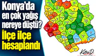 Konya’da en çok yağış nereye düştü? İlçe ilçe hesaplandı