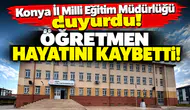 Konya İl Milli Eğitim Müdürlüğü duyurdu! Öğretmen hayatını kaybetti