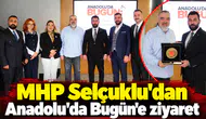 MHP Selçuklu'dan Anadolu’da Bugün’e ziyaret