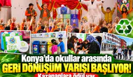 Konya’da okullar arasında geri dönüşüm yarışı başlıyor! Kazananlara ödül var
