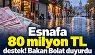 Esnafa 80 milyon TL destek! Bakan Bolat duyurdu