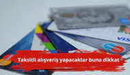 Taksitli alışveriş yapacaklar buna dikkat