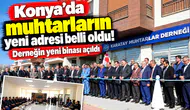 Konya’da muhtarların yeni adresi belli oldu! Derneğin yeni binası açıldı