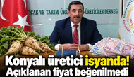 Konyalı üretici isyanda! Açıklanan fiyat beğenilmedi