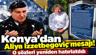 Konya’dan Aliya İzzetbegoviç mesajı! O sözleri yeniden hatırlatıldı