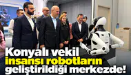 Konyalı vekil insansı robotların geliştirildiği merkezde!
