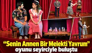 “Senin Annen Bir Melekti Yavrum" oyunu seyirciyle buluştu