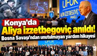 Konya’da Aliya İzzetbegoviç anıldı! Bosna Savaşı’ndan unutulmayan yardım hikayesi