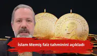 İslam Memiş faiz tahminini açıkladı