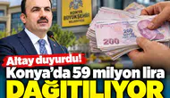 Altay duyurdu! Konya’da 59 milyon lira dağıtılıyor