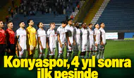 Konyaspor, 4 yıl sonra ilk peşinde