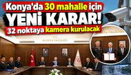 Konya’da 30 mahalle için yeni karar! 32 noktaya kamera kurulacak