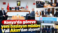 Konya’da göreve yeni başlayan müdüre Vali Akın’dan ziyaret!