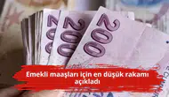 Emekli maaşları için en düşük rakamı açıkladı