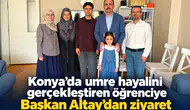 Konya’da umre hayalini gerçekleştiren öğrenciye Başkan Altay’dan ziyaret