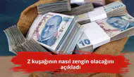 Z kuşağının nasıl zengin olacağını açıkladı