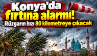 Konya’da fırtına alarmı! Rüzgarın hızı 80 kilometreye çıkacak