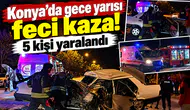 Konya’da gece yarısı feci kaza! 5 kişi yaralandı
