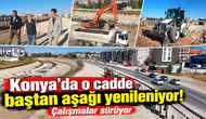 Konya’da o cadde baştan aşağı yenileniyor! Çalışmalar sürüyor