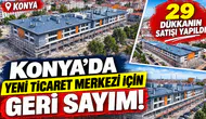 Konya’da yeni ticaret merkezi için geri sayım! 29 dükkanın satışı yapıldı