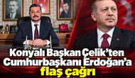 Konyalı Başkan Çelik’ten Cumhurbaşkanı Erdoğan’a flaş çağrı