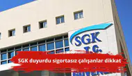 SGK duyurdu sigortasız çalışanlar dikkat