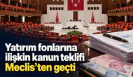 Yatırım fonlarına ilişkin kanun teklifi Meclis’ten geçti
