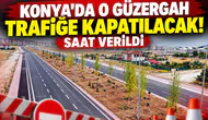 Konya’da o güzergah trafiğe kapatılacak! Saat verildi