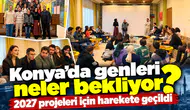 Konya’da gençleri neler bekliyor? 2027 projeleri için harekete geçildi