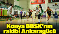 Konya BBSK, Ankara'da zorlu randevuda