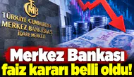 Merkez Bankası faiz kararı belli oldu!