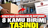 Konya’daki kaymakamlık duyurdu! 8 kamu birimi taşındı