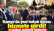 Konya'da yeni hukuk bürosu hizmete girdi! Protokol açılışta buluştu