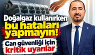 Doğalgaz kullanırken bu hataları yapmayın! Can güvenliği için kritik uyarılar