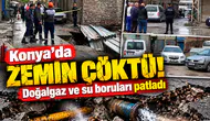 Konya’da zemin çöktü! Doğalgaz ve su boruları patladı