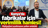 Konya’da fabrikalar için verimlilik hamlesi! Maliyetleri azaltmanın yolları anlatıldı