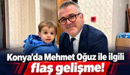 Konya’da Mehmet Oğuz ile ilgili flaş gelişme!