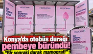 Konya’da otobüs durağı pembeye büründü! “Bir sonraki durak mamografi”